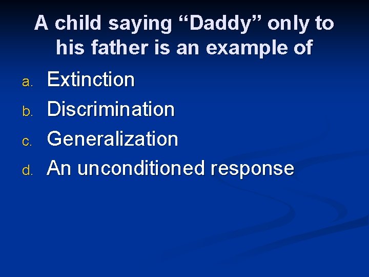 A child saying “Daddy” only to his father is an example of a. b.