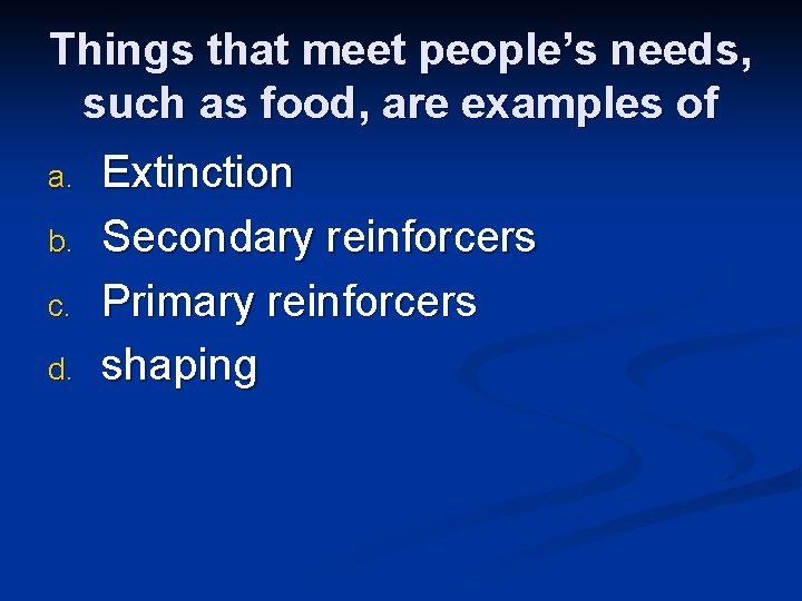 Things that meet people’s needs, such as food, are examples of a. b. c.