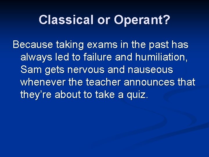 Classical or Operant? Because taking exams in the past has always led to failure