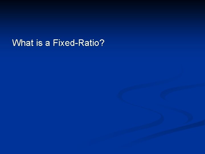 What is a Fixed-Ratio? 