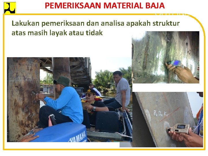 PEMERIKSAAN MATERIAL BAJA OUTLINE Lakukan pemeriksaan dan analisa apakah struktur atas masih layak atau