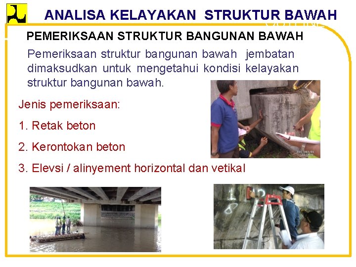 ANALISA KELAYAKAN STRUKTUR BAWAH OUTLINE PEMERIKSAAN STRUKTUR BANGUNAN BAWAH Pemeriksaan struktur bangunan bawah jembatan