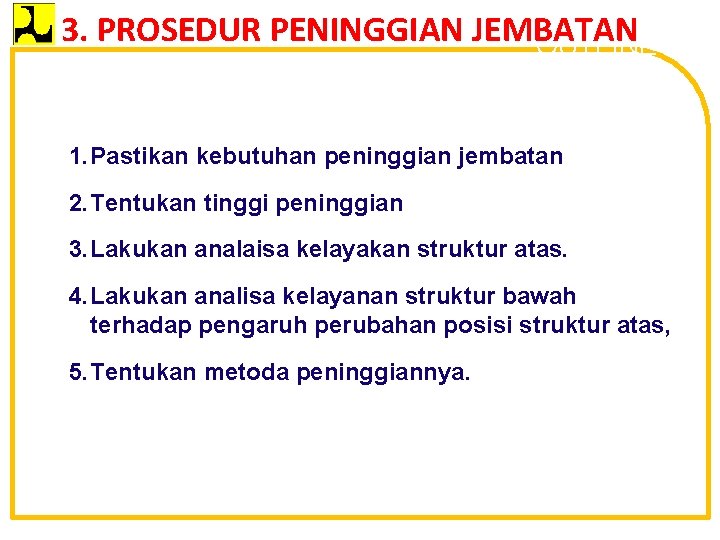 3. PROSEDUR PENINGGIAN JEMBATAN OUTLINE 1. Pastikan kebutuhan peninggian jembatan 2. Tentukan tinggi peninggian