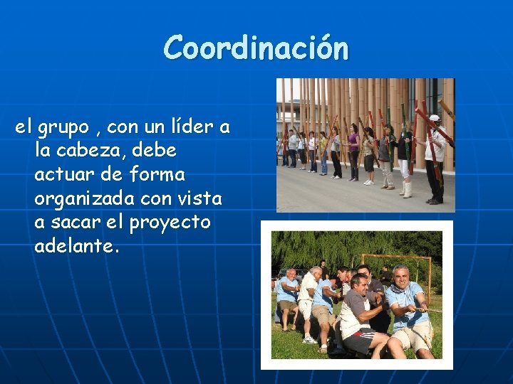 Coordinación el grupo , con un líder a la cabeza, debe actuar de forma