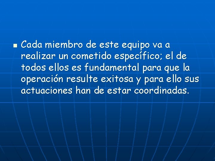 n Cada miembro de este equipo va a realizar un cometido específico; el de