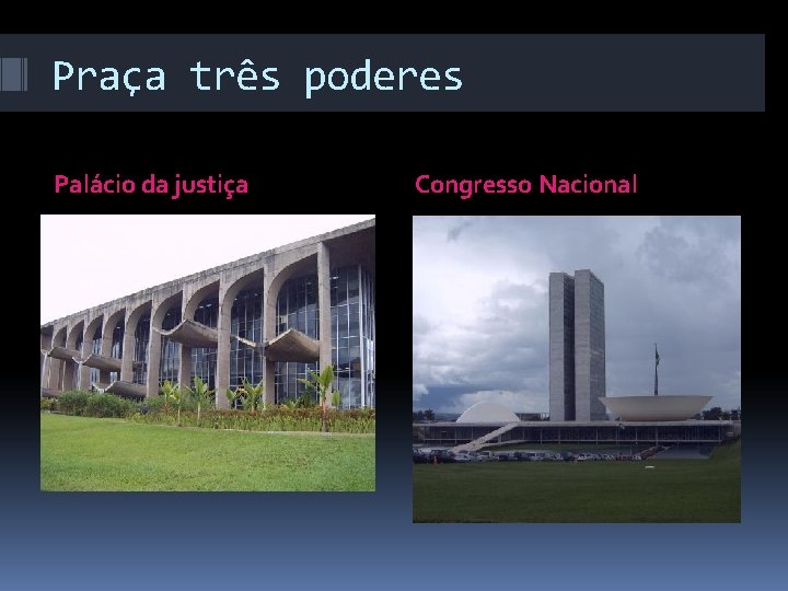 Praça três poderes Palácio da justiça Congresso Nacional 