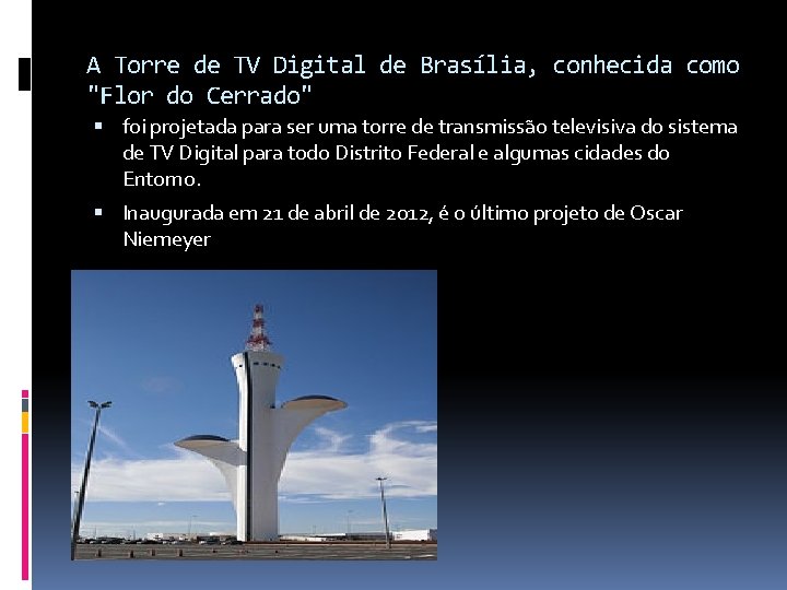 A Torre de TV Digital de Brasília, conhecida como "Flor do Cerrado" foi projetada