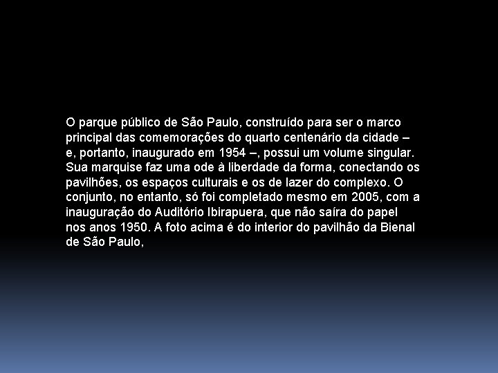 O parque público de São Paulo, construído para ser o marco principal das comemorações