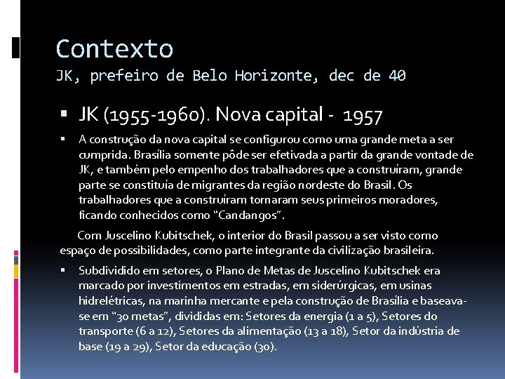 Contexto JK, prefeiro de Belo Horizonte, dec de 40 JK (1955 -1960). Nova capital