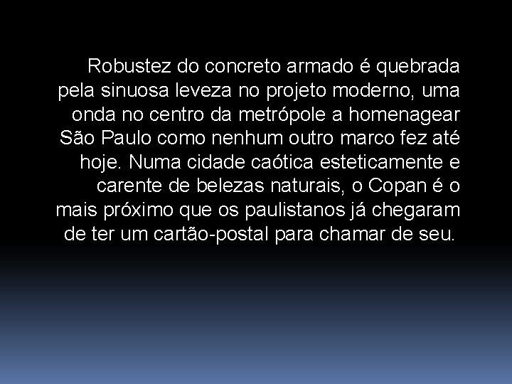 Robustez do concreto armado é quebrada pela sinuosa leveza no projeto moderno, uma onda