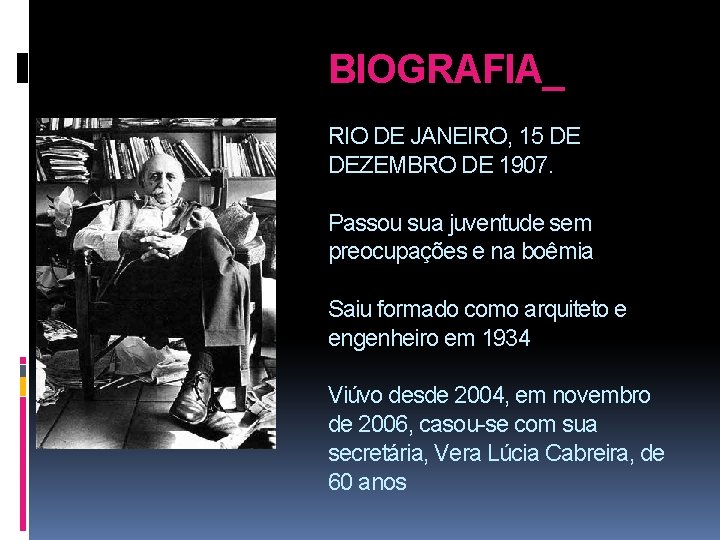 BIOGRAFIA_ RIO DE JANEIRO, 15 DE DEZEMBRO DE 1907. Passou sua juventude sem preocupações