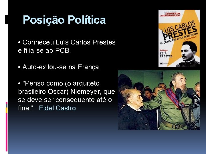 Posição Política • Conheceu Luís Carlos Prestes e filia-se ao PCB. • Auto-exilou-se na