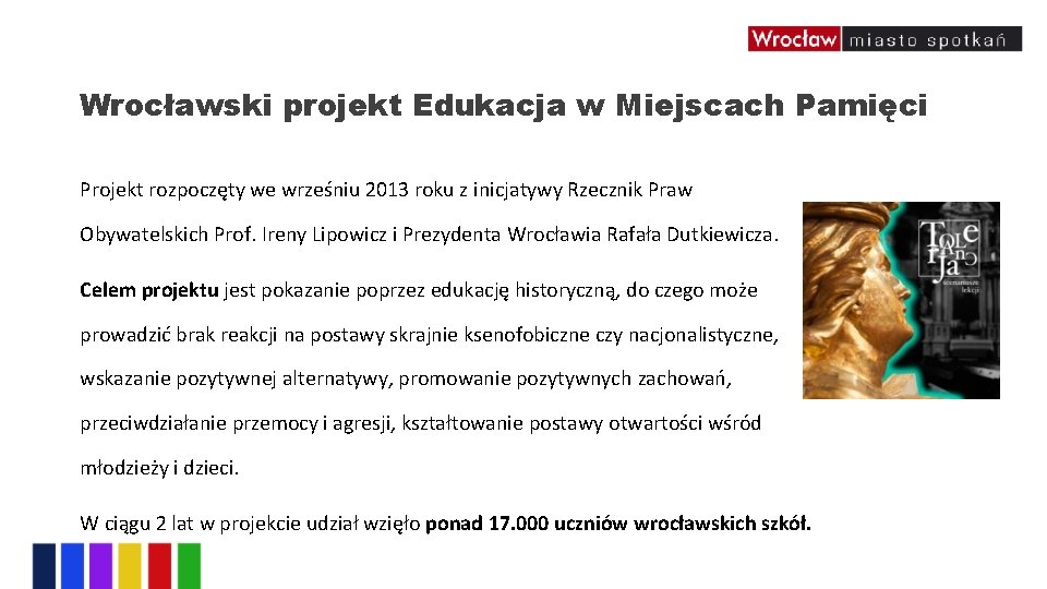 Wrocławski projekt Edukacja w Miejscach Pamięci Projekt rozpoczęty we wrześniu 2013 roku z inicjatywy