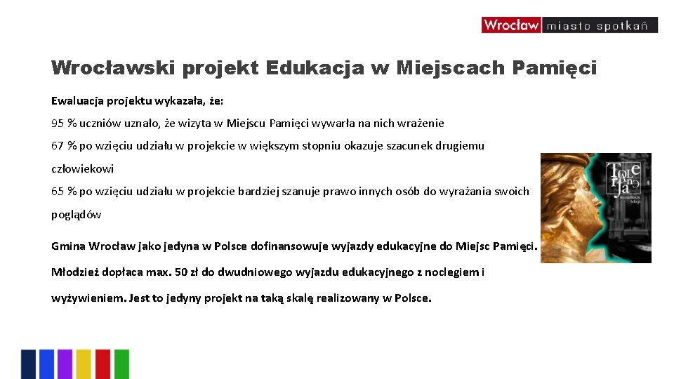 Wrocławski projekt Edukacja w Miejscach Pamięci Ewaluacja projektu wykazała, że: 95 % uczniów uznało,