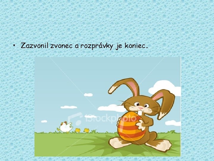  • Zazvonil zvonec a rozprávky je koniec. 