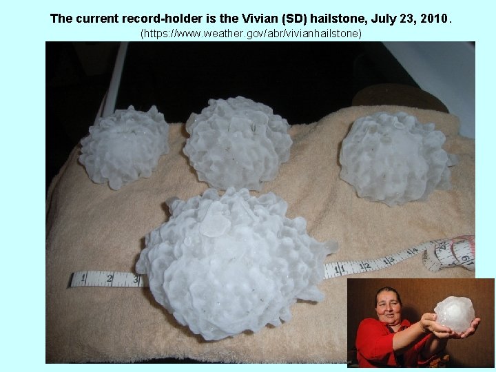 The current record-holder is the Vivian (SD) hailstone, July 23, 2010. (https: //www. weather.