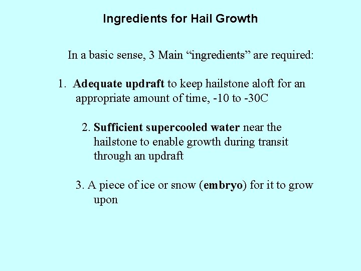 Ingredients for Hail Growth In a basic sense, 3 Main “ingredients” are required: 1.