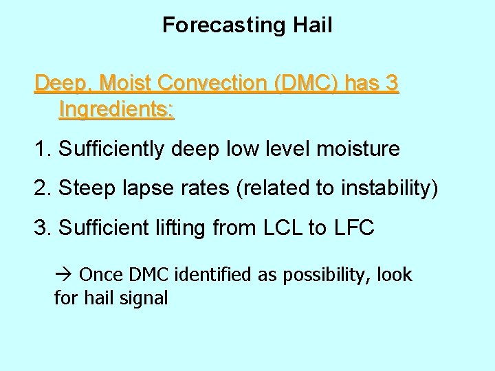 Forecasting Hail Deep, Moist Convection (DMC) has 3 Ingredients: 1. Sufficiently deep low level