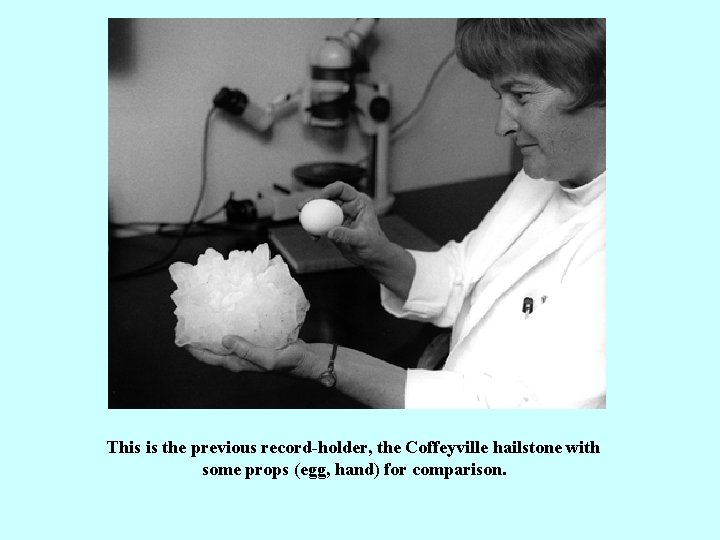 This is the previous record-holder, the Coffeyville hailstone with some props (egg, hand) for