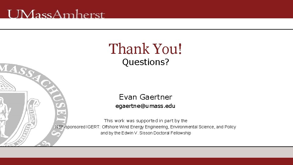 Thank You! Questions? Evan Gaertner egaertne@umass. edu This work was supported in part by