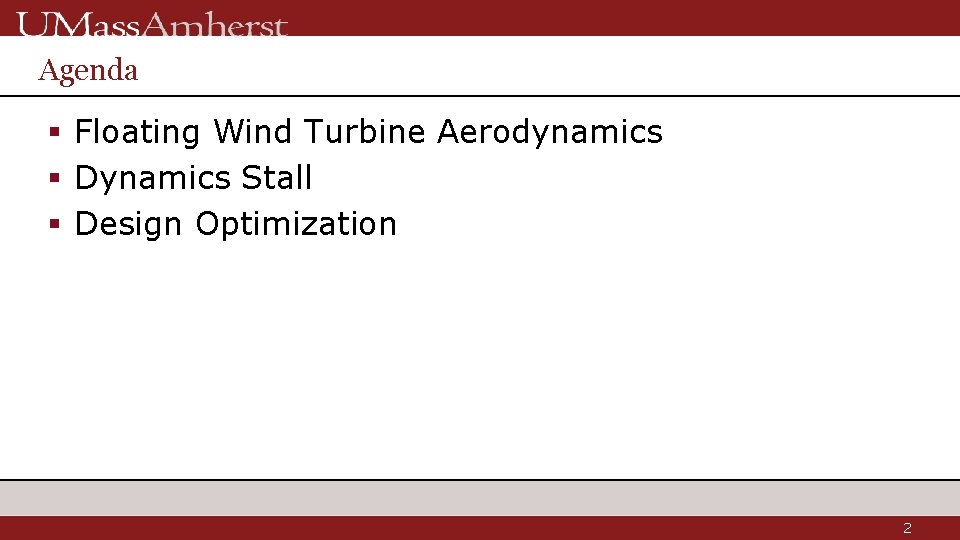 Agenda § Floating Wind Turbine Aerodynamics § Dynamics Stall § Design Optimization 2 