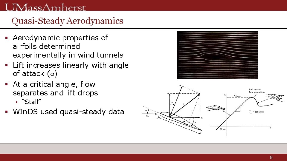Quasi-Steady Aerodynamics § Aerodynamic properties of airfoils determined experimentally in wind tunnels § Lift