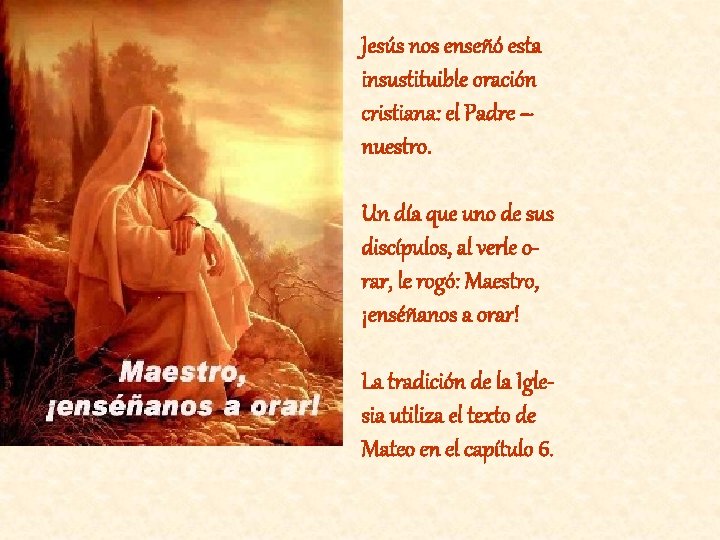Jesús nos enseñó esta insustituible oración cristiana: el Padre – nuestro. Un día que Jesús nos enseñó esta insustituible oración cristiana: el Padre – nuestro. Un día que