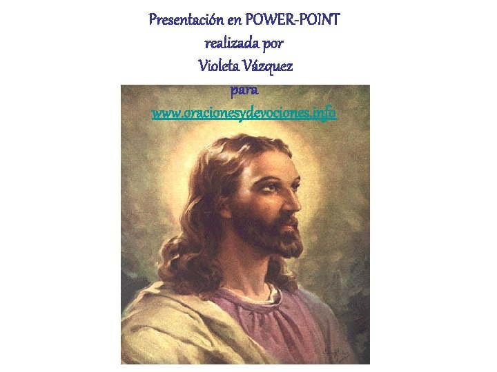 Presentación en POWER-POINT realizada por Violeta Vázquez para www. oracionesydevociones. info 