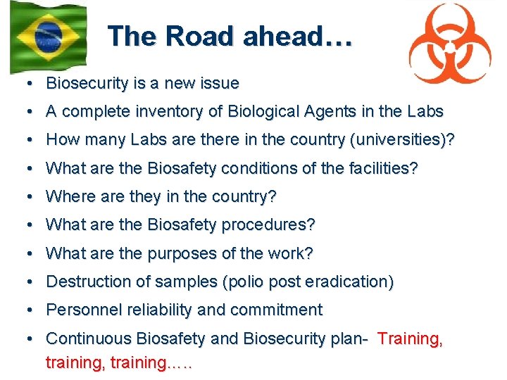 The Road ahead… • Biosecurity is a new issue • A complete inventory of