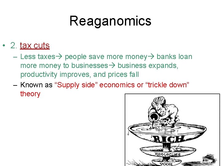 Reaganomics • 2. tax cuts – Less taxes people save more money banks loan