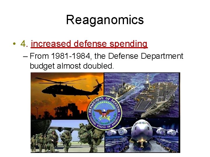Reaganomics • 4. increased defense spending – From 1981 -1984, the Defense Department budget