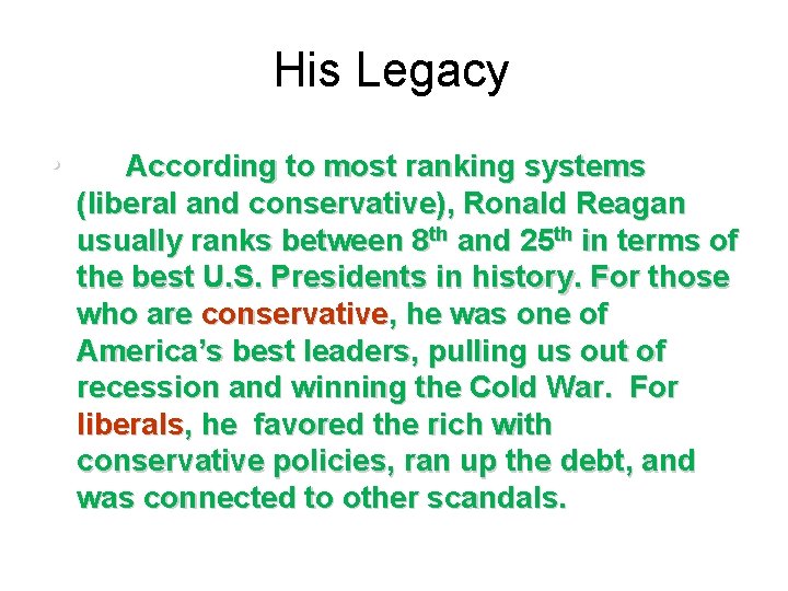 His Legacy • According to most ranking systems (liberal and conservative), Ronald Reagan usually