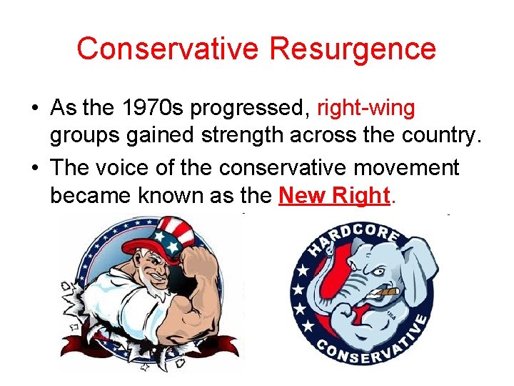 Conservative Resurgence • As the 1970 s progressed, right-wing groups gained strength across the