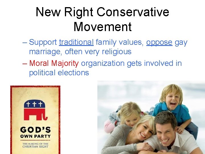 New Right Conservative Movement – Support traditional family values, oppose gay marriage, often very