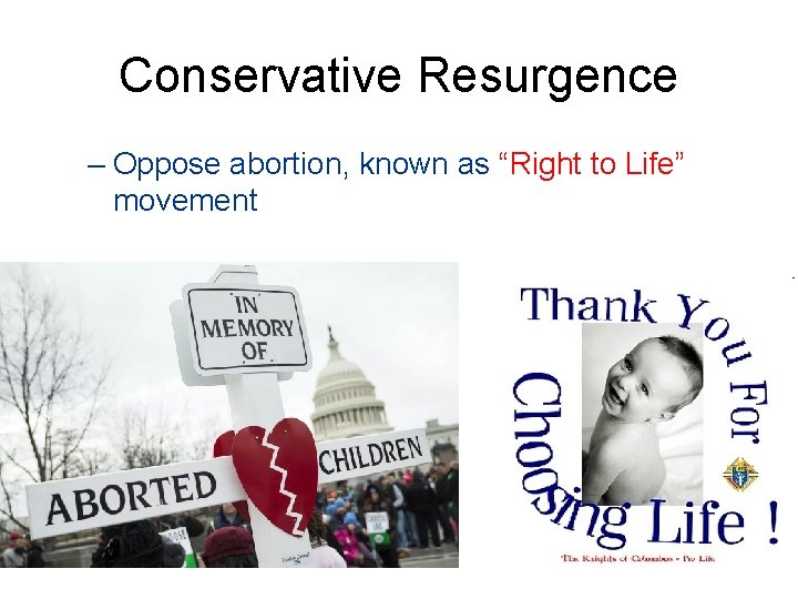 Conservative Resurgence – Oppose abortion, known as “Right to Life” movement 