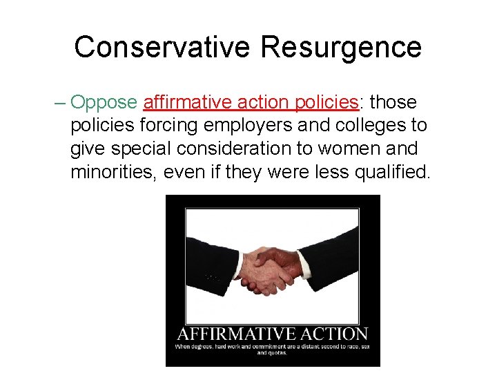 Conservative Resurgence – Oppose affirmative action policies: those policies forcing employers and colleges to