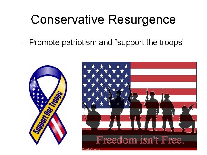Conservative Resurgence – Promote patriotism and “support the troops” 