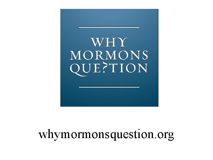 whymormonsquestion. org 