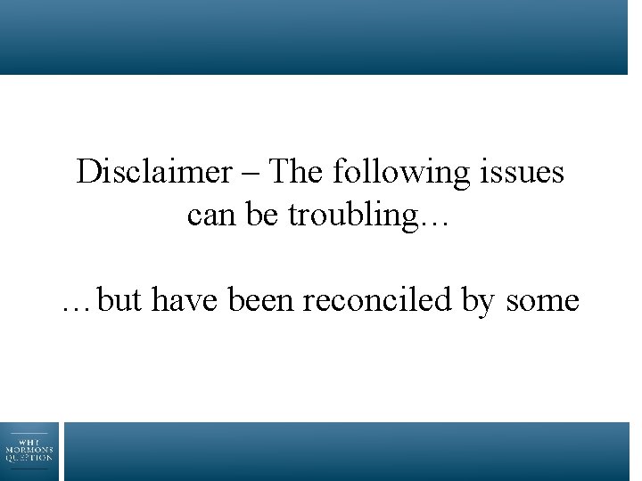 Disclaimer – The following issues can be troubling… …but have been reconciled by some