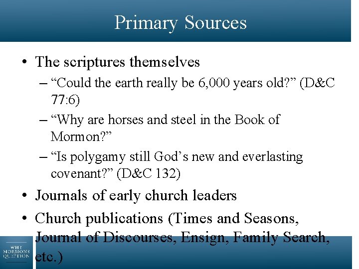 Primary Sources • The scriptures themselves – “Could the earth really be 6, 000