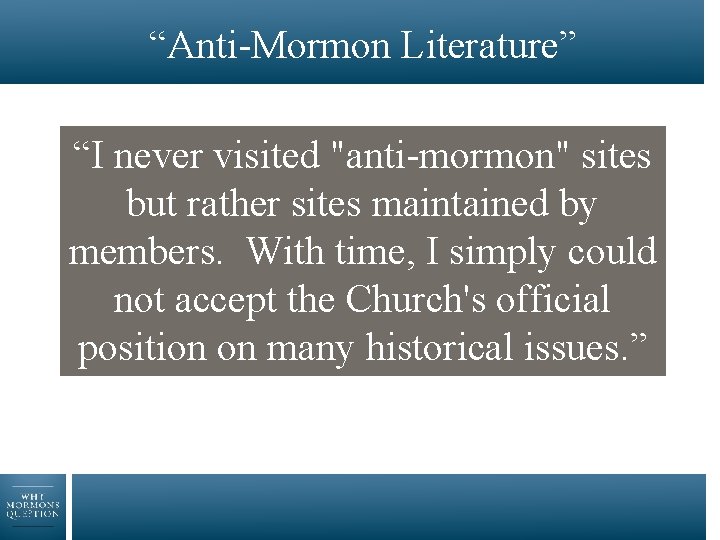 “Anti-Mormon Literature” “I never visited "anti-mormon" sites but rather sites maintained by members. With