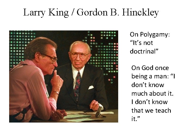 Larry King / Gordon B. Hinckley On Polygamy: “It’s not doctrinal” On God once