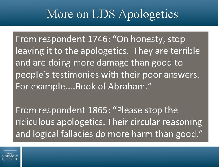 More on LDS Apologetics From respondent 1746: “On honesty, stop leaving it to the