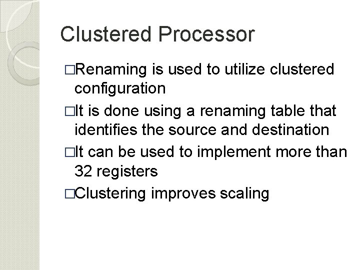 Clustered Processor �Renaming is used to utilize clustered configuration �It is done using a