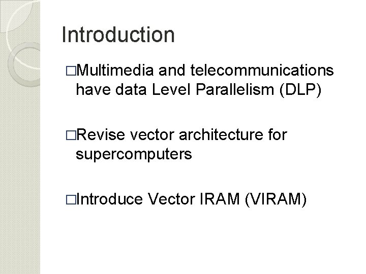 Introduction �Multimedia and telecommunications have data Level Parallelism (DLP) �Revise vector architecture for supercomputers