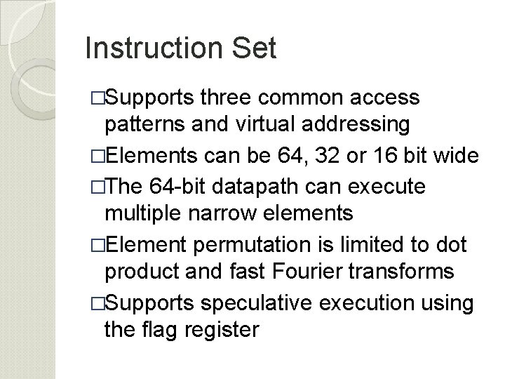 Instruction Set �Supports three common access patterns and virtual addressing �Elements can be 64,