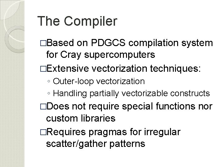 The Compiler �Based on PDGCS compilation system for Cray supercomputers �Extensive vectorization techniques: ◦