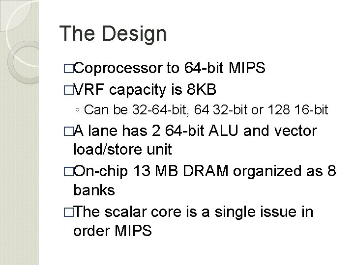 The Design �Coprocessor to 64 -bit MIPS �VRF capacity is 8 KB ◦ Can