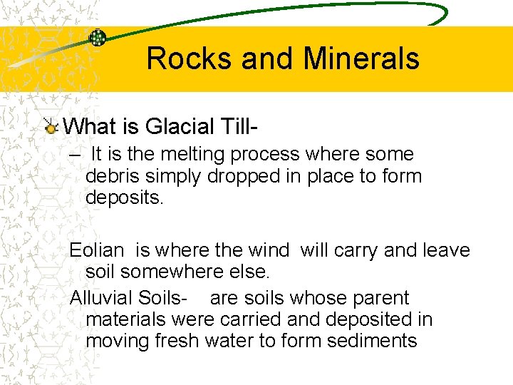 Rocks and Minerals What is Glacial Till– It is the melting process where some