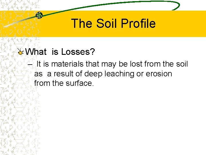 The Soil Profile What is Losses? – It is materials that may be lost